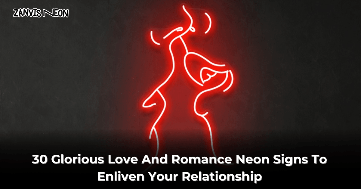 30 Glorious Love And Romance Neon Signs To Enliven Your Relationship