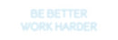 Custom Neon: Be Better
Wo...