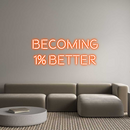 Custom Neon: Becoming
1% ...