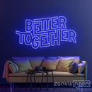 Better Together Neon Sign - Custom Neon Signs | LED Neon Signs | Zanvis Neon®