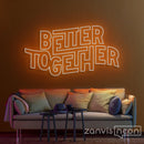 Better Together Neon Sign - Custom Neon Signs | LED Neon Signs | Zanvis Neon®
