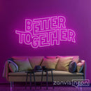 Better Together Neon Sign - Custom Neon Signs | LED Neon Signs | Zanvis Neon®
