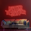Better Together Neon Sign - Custom Neon Signs | LED Neon Signs | Zanvis Neon®