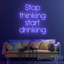 Stop Thinking Start Drinking Neon Sign - Custom Neon Signs | LED Neon Signs | Zanvis Neon®