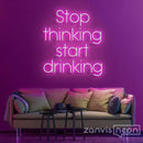 Stop Thinking Start Drinking Neon Sign - Custom Neon Signs | LED Neon Signs | Zanvis Neon®