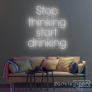 Stop Thinking Start Drinking Neon Sign - Custom Neon Signs | LED Neon Signs | Zanvis Neon®