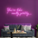 You're Like Really Pretty Neon Sign - Custom Neon Signs | LED Neon Signs | Zanvis Neon®