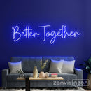 Better Together Neon Sign - Custom Neon Signs | LED Neon Signs | Zanvis Neon®