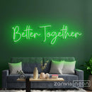 Better Together Neon Sign - Custom Neon Signs | LED Neon Signs | Zanvis Neon®