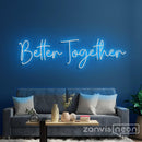 Better Together Neon Sign - Custom Neon Signs | LED Neon Signs | Zanvis Neon®