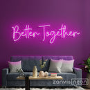Better Together Neon Sign - Custom Neon Signs | LED Neon Signs | Zanvis Neon®