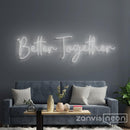 Better Together Neon Sign - Custom Neon Signs | LED Neon Signs | Zanvis Neon®