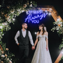 IT WAS ALWAYS YOU Neon Sign - Custom Neon Signs | LED Neon Signs | Zanvis Neon®