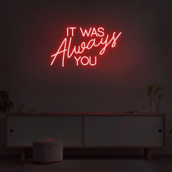 It Was Always You Neon Sign – Makes A Great Gift For Your Loved Ones