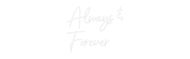 Custom Neon: Always &
For...