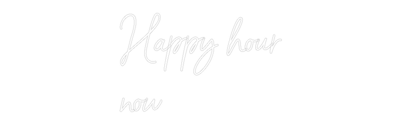 Custom Neon: Happy hour
now