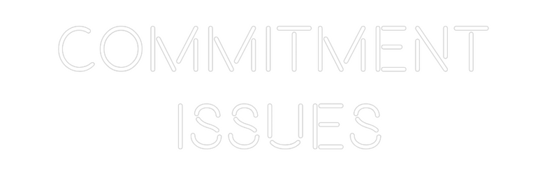 Custom Neon: COMMITMENT 
...