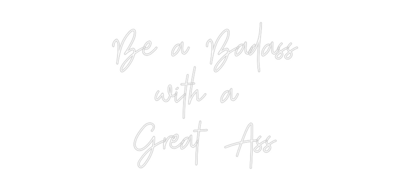Custom Neon: Be a Badass
...