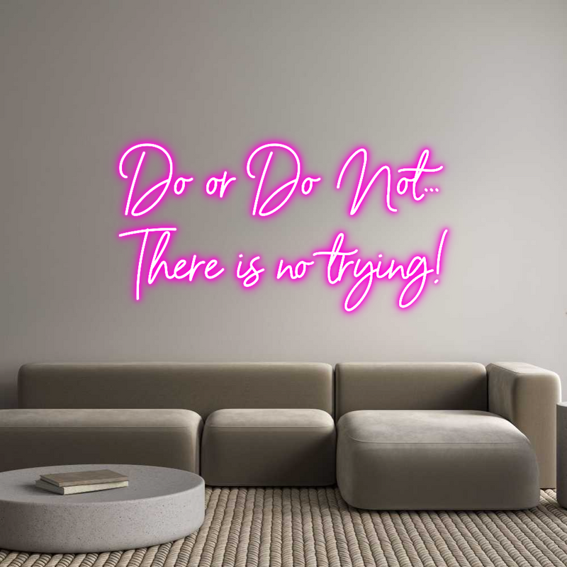 Custom Neon: Do or Do Not....