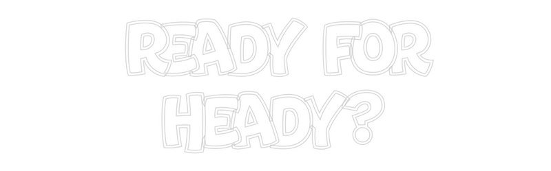 Custom Neon: Ready for
He...