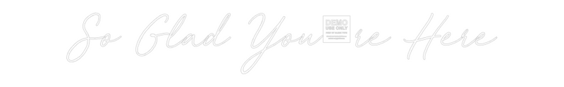 Custom Neon: So Glad You'r...