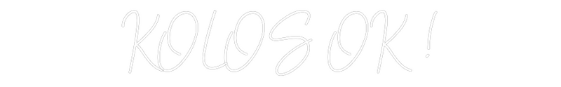 Custom Neon: KOLOS OK !