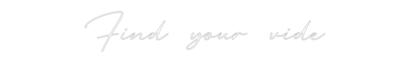 Custom Neon: Find your vide