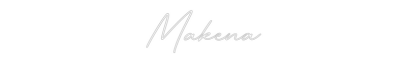 Custom Neon: Makena