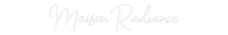 Custom Neon: Maison Radiance