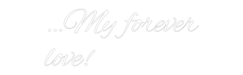 Custom Neon: …My forever
...