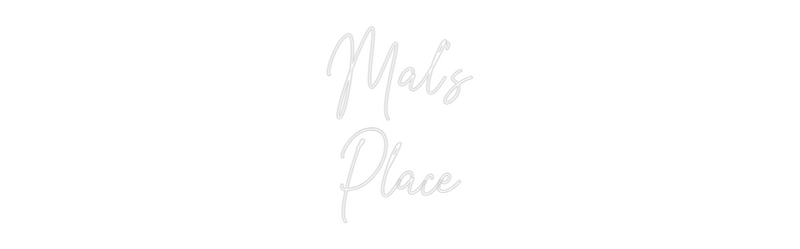 Custom Neon: Mal's
Place