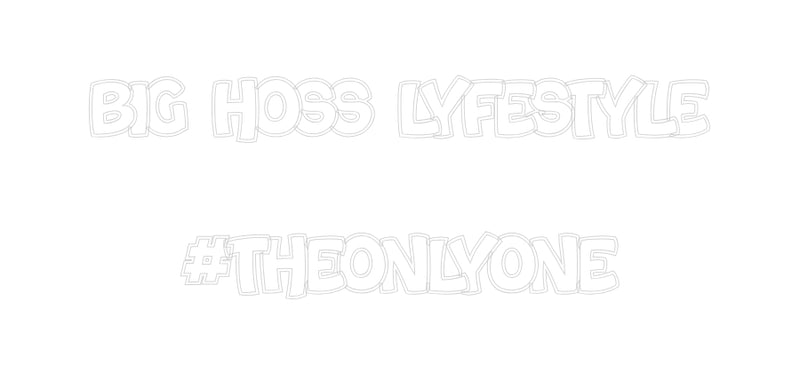 Custom Neon: BIG HOSS LYFE...