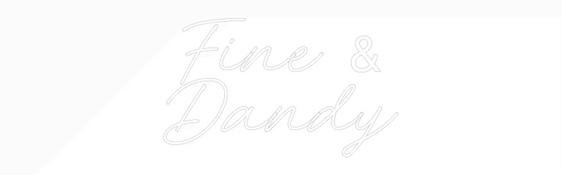 Custom Neon: Fine &
Dandy
