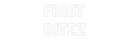 Custom Neon: FRIST
BITEZ