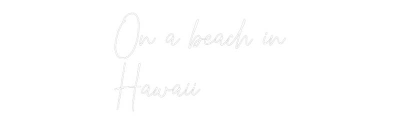 Custom Neon: On a beach in...