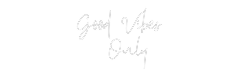 Custom Neon: Good Vibes 
...