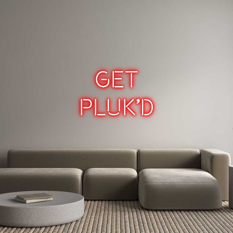 Custom Neon: Get
Pluk’d