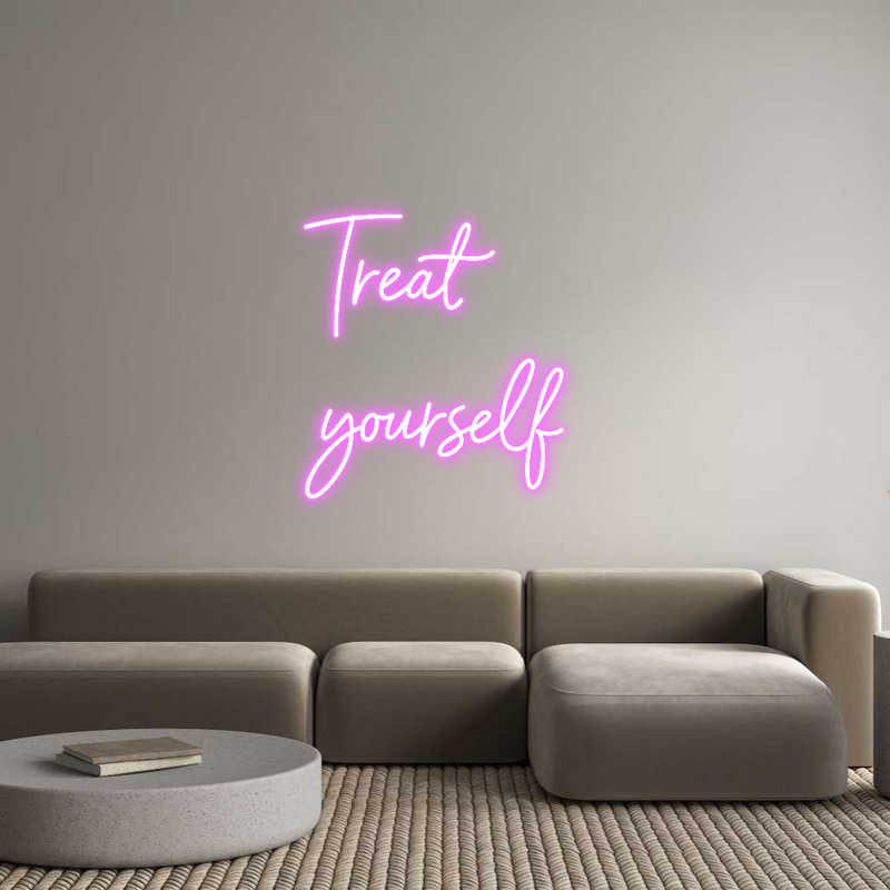 Custom Neon: Treat
yourse...