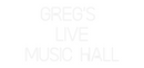 Custom Neon: Greg's 
LIVE...