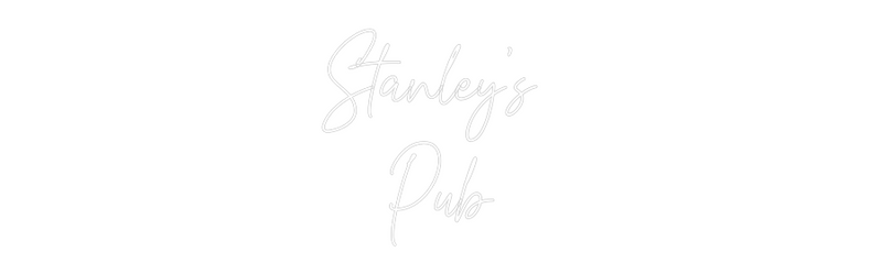 Custom Neon: Stanley’s 
Pub