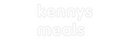 Custom Neon: kennys
meals