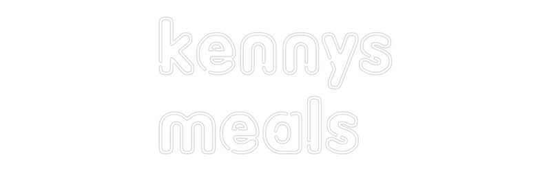 Custom Neon: kennys
meals