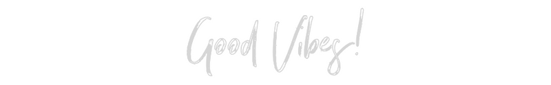 Custom Neon: Good Vibes!