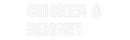 Custom Neon: CHICKEN &
BE...