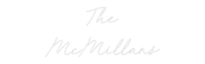 Custom Neon: The
McMillans