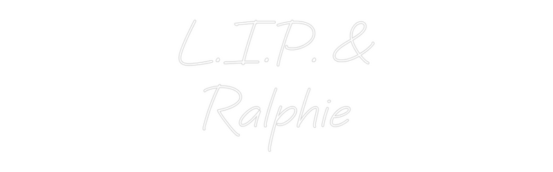 Custom Neon: L.I.P. &
Ral...