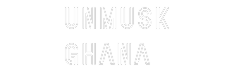 Custom Neon: UNMUSK
GHANA