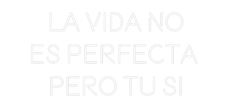 Custom Neon: La Vida No
E...