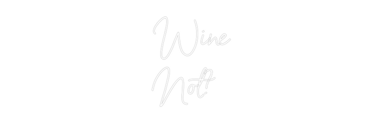 Custom Neon: Wine 
Not?