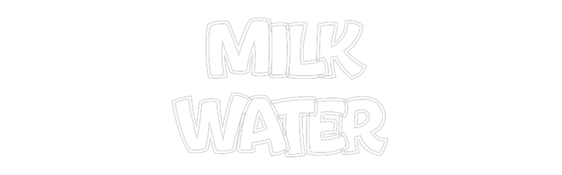 Custom Neon:  MILK
WATER